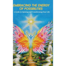 Embracing the Energy of Possibilities: A Guide to Opening and Transforming Your Life