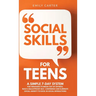Social Skills for Teens: A Simple 7-Day System for Teenagers to Break Out of Shyness, Build a Bulletproof Self-Confidence, and Eliminate Social