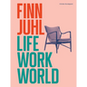 Finn Juhl: Life, Work, World