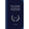 Photo-micrography: Including a Description of the wet Collodion and Gelatino-bromide Processes: With the Best Methods of Mounting and Pre