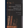 Massage Treatment (Thure Brandt.) in Diseases of Women: For Practitioners