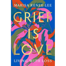 Grief Is Love: Living with Loss