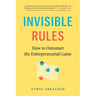 Invisible Rules: How to Outsmart the Entrepreneurial Game
