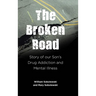 The Broken Road: Story of our Son's Drug Addiction and Mental Illness