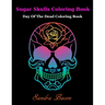 Sugar Skulls ColoringBook: Dead of the Dead Coloring Book
