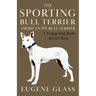 The Sporting Bull Terrier (Vintage Dog Books Breed Classic - American Pit Bull Terrier)