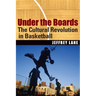 Under the Boards: The Cultural Revolution in Basketball