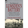 History of Lumsden's Battery: Alabama Artillery in the Confederate Army during the American Civil War