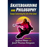 Skateboarding and Philosophy: Essays Concerning the Life of the Grind