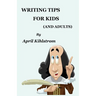 Writing Tips For Kids: (And Adults)