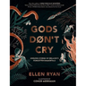 Gods Don't Cry: Unsung Stories of Ireland's Forgotten Immortals