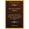The Cross And The Serpent: Being A Brief History Of The Triumph Of The Cross, Through A Long Series Of Ages, In Prophecy, Types, And Fulfillment (1849