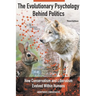 The Evolutionary Psychology Behind Politics: How Conservatism and Liberalism Evolved Within Humans, Third Edition