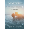 Unexpected Destinations: A Novella