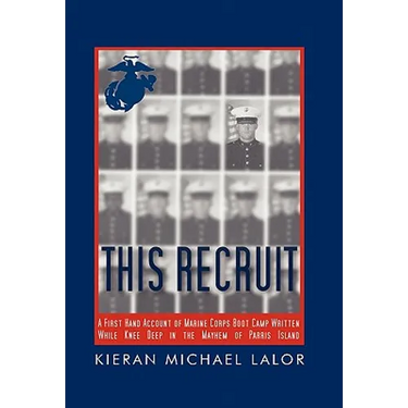 This Recruit: A Firsthand Account of Marine Corps Boot Camp, Written While Knee-Deep in the Mayhem of Parris Island