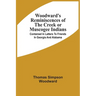 Woodward'S Reminiscences Of The Creek Or Muscogee Indians: Contained In Letters To Friends In Georgia And Alabama