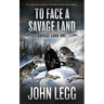 To Face a Savage Land: A Mountain Man Classic Western