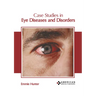 Case Studies in Eye Diseases and Disorders