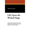 Life Upon the Wicked Stage