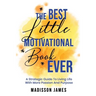 The Best little Motivational Book Ever: A strategic guide to living Life with More Passion and Purpose