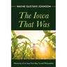 The Iowa That Was: Memories of an Iowa Farm Boy Turned Philosopher
