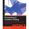 Processing 2: Creative Coding Hotshot