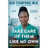 Take Care of Them Like My Own: Faith, Fortitude, and a Surgeon's Fight for Health Justice