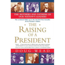 The Raising of a President: The Mothers and Fathers of Our Nation's Leaders