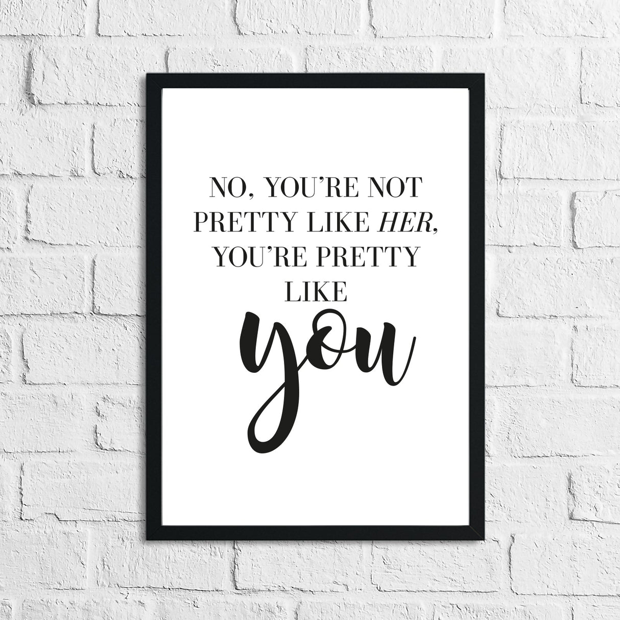 No You're Not Pretty Like Her Inspirational Simple Wall Home Decor Print by WinsterCreations™ Official Store