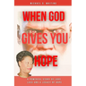 When God Gives You Hope: A Powerful Story of Love, Loss, and a Legacy of Hope