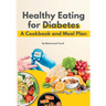 Healthy eating for diabetes: a cookbook and meal plan