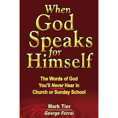When God Speaks for Himself: The Words of God You'll NEVER Hear in Church or Sunday School