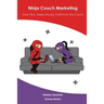 Ninja Couch Marketing: Save time, make money, profit from the couch