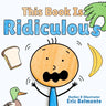 This Book Is Ridiculous: A Funny And Silly Interactive Read Aloud Story