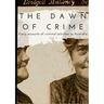 The Dawn of Crime - Early Accounts of Criminal Activity in Australia - Volume 1