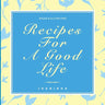 Recipes For A Good Life