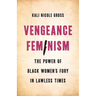 Vengeance Feminism: The Power of Black Women's Fury in Lawless Times