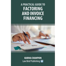 A Practical Guide to Factoring and Invoice Financing