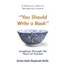 You Should Write a Book: Laughing Through the Tears of Trauma