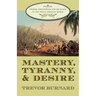 Mastery, Tyranny, and Desire: Thomas Thistlewood and His Slaves in the Anglo-Jamaican World