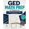 GED Math Prep for Beginners: Mathematical Reasoning Study Guide with Step-by-Step Lessons, Practice Questions, and Practice Tests