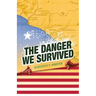 The Danger We Survived