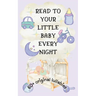 Read to Your Little Baby Every Night: 60 Plus Original Lullabies [Colorful Highly Illustrated]