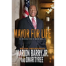 Mayor for Life: The Incredible Story of Marion Barry, Jr.