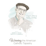 Weaving the American Catholic Tapestry: Essays in Honor of William L. Portier
