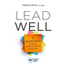 Lead Well: 5 Mindsets to Engage, Retain, and Inspire Your Team