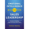 Emotional Intelligence for Sales Leadership: The Secret to Building High-Performance Sales Teams