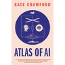 Atlas of AI: Power, Politics, and the Planetary Costs of Artificial Intelligence