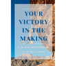 Your Victory in the Making