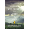 Why I Am Still Surprised by the Voice of God: How God Speaks Today Through Prophecies, Dreams, and Visions